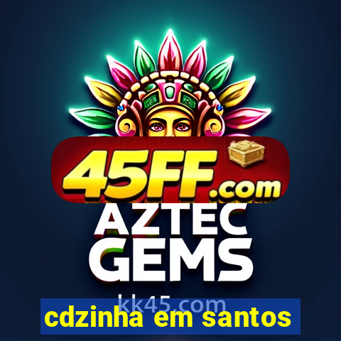 cdzinha em santos
